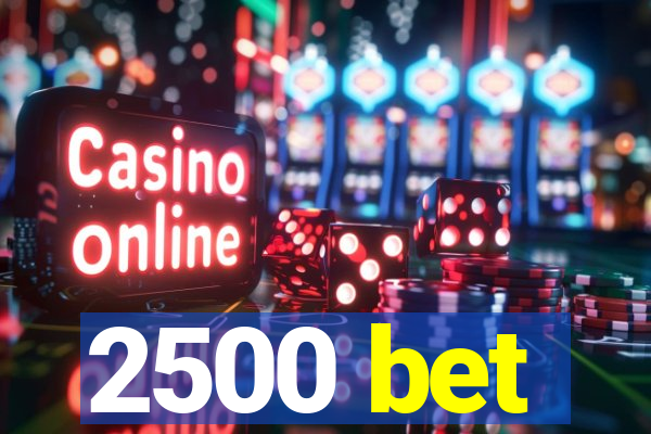 2500 bet